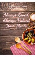 Always Loved, Always Valued Your Meals: Track And Plan Your Meals Weekly Using 52 Weeks Meal Planner And Recipe Template Paper, Plan To Eat Healthy And Plan A Night Out: Prep And Planning 