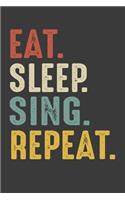 Eat Sleep Sing Repeat: Singer Gifts Notebook Journal for Recording Notes, Thoughts, Wishes - 110 Pages 6x9 Inch Composition White Blank Lined Notebook Journal for Girls an