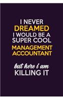I Never Dreamed I Would Be A Super cool Management Accountant But Here I Am Killing It
