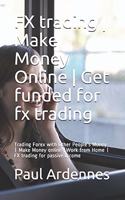 FX trading - Make Money Online - Get funded for fx trading