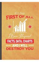 If I Say First of All I Have Prepared Facts, Data, Charts and I Will Destroy You: Funny Lined Statistics Notebook/ Journal, Graduation Appreciation Souvenir Inspiration Gag Gift, Fashionable Graphic 110 Pages