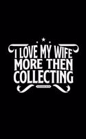 I love my wife collecting