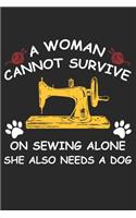 A Women Cannot Survive On Sewing Alone She Also Needs A Dog: Funny Sewing lined journal gifts for Women . Best Lined Journal gifts for sewers who loves sewing. This Funny Women Sewing Lined journal Gifts is th