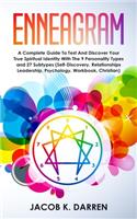 Enneagram: A Complete Guide To Test And Discover Your True Spiritual Identity With The 9 Personality Types and 27 Subtypes (Self-Discovery, Relationships Leade