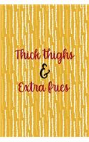 Thick Thighs & Extra Fries