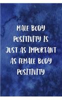 Male Body Positivity Is Just As Important As Female body Positivity: Notebook Journal Composition Blank Lined Diary Notepad 120 Pages Paperback Blue Texture Male Body Positive