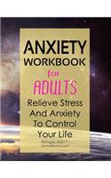 Anxiety Workbook For Adults - Relieve Stress And Anxiety To Control Your Life