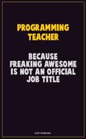 programming teacher, Because Freaking Awesome Is Not An Official Job Title