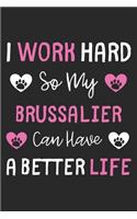I Work Hard So My Brussalier Can Have A Better Life: Lined Journal, 120 Pages, 6 x 9, Brussalier Dog Gift Idea, Black Matte Finish (I Work Hard So My Brussalier Can Have A Better Life Journal)