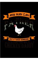Any Man can be a Father but it Takes Someone Special to be a Chicken Daddy: 110 Game Sheets - Four in a Row Fun Blank Games - Soft Cover Book for Kids for Traveling & Summer Vacations - Mini Game - Clever Kids - 110 Lined pa