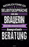 Natürlich führe ich Selbstgespräche ich bin Brauerin manchmal brauche ich eben kompetente Beratung Notizbuch