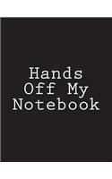 Hands Off My Notebook: Notebook Large Size 8.5 x 11 Ruled 150 Pages