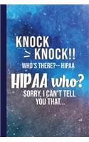Knock Knock! Who's There? Hipaa. Hipaa Who? Sorry, I Can't Tell You That.