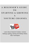 Beginner's Guide To Starting & Growing A YouTube Channel