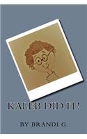 Kaleb Did It!: (1 Mykaleb)