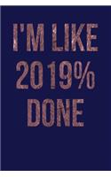 I'm Like 2019% Done: Dark Blue, Rose Gold Color Design, Blank College Ruled Line Paper Journal Notebook for Class of 2019 Seniors and Their Families. (SEN19R Girl Senior