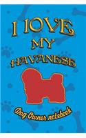 I Love My Havanese - Dog Owner Notebook: Doggy Style Designed Pages for Dog Owner to Note Training Log and Daily Adventures.(101 I Love My Dog)