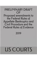 Preliminary Draft of Proposed Amendments to the Federal Rules of Appellate Bankruptcy and Civil Procedure and the Federal Rules of Evidence 2019