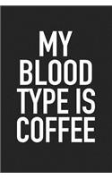 My Blood Type Is Coffee: A 6x9 Inch Matte Softcover Journal Notebook with 120 Blank Lined Pages and a Caffeine Lover Cover Slogan