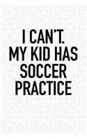 I Can't My Kid Has Soccer Practice