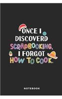 Once I Discoverd Scrapbooking I Forgot How to Cook Notebook
