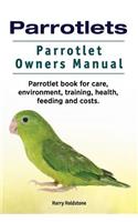 Parrotlets. Parrotlet Owners Manual. Parrotlet Book for Care, Environment, Training, Health, Feeding and Costs.