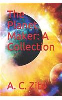 The Planet Maker: A Collection