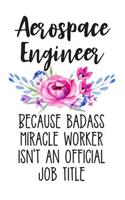Aerospace Engineer Because Badass Miracle Worker Isn't an Official Job Title: Lined Journal Notebook for Aerospace Engineers and Engineering Majors