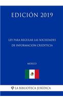 Ley Para Regular Las Sociedades de Información Crediticia (México) (Edición 2019)