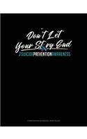 Don't Let Your Story End - Suicide Prevention Awareness: Composition Notebook: Wide Ruled(788 Composition Notebook: Wide Ruled)