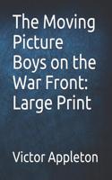 The Moving Picture Boys on the War Front: Large Print