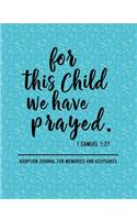 For This Child We Have Prayed 1 Samuel 1: 27 - Adoption Journal for Memories and Keepsakes: 8.5x11 Inch Adoption Journal for Keepsakes and Memories.