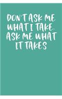 Don't Ask Me What I Take. Ask Me What It Takes: Keto Diet Planner