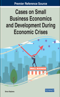 Cases on Small Business Economics and Development During Economic Crises