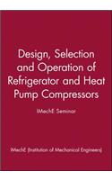 Design, Selection and Operation of Refrigerator and Heat Pump Compressors - IMechE Seminar: Achieving Economic Cost and Energy Efficiency