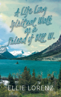 Lifelong Spiritual Walk as a Friend of Bill W.