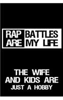 Rap Battles Are My Life The Wife And Kids Are Just A Hobby: Blank Lined Notebook Journals