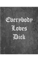 Everybody Loves Dick: An Offensive Cover Notebook, Lined, 8x10", 104 Pages