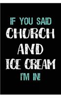 If You Said Church and Ice Cream I'm in: Blank Lined Notebook Journal