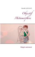 Objectif Métamorphose.: Maigrir autrement