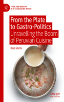 From the Plate to Gastro-Politics: Unravelling the Boom of Peruvian Cuisine(Food and Identity in a Globalising World)