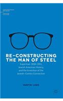 Re-Constructing the Man of Steel