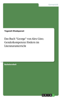 Das Buch "George" von Alex Gino. Genderkompetenz fördern im Literaturunterricht