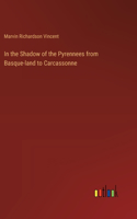 In the Shadow of the Pyrennees from Basque-land to Carcassonne