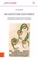 Im Garten Der Gesundheit: Pflanzenbilder Zwischen Natur, Kunst Und Wissen in Gedruckten Krauterbuchern Des 15. Jahrhunderts