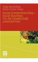 Social Entrepreneurship - Social Business: Für Die Gesellschaft Unternehmen