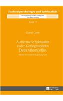 Authentische Spiritualitaet in den Gefaengnisbriefen Dietrich Bonhoeffers