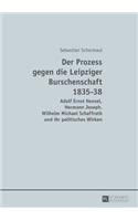 Prozess gegen die Leipziger Burschenschaft 1835-38: Adolf Ernst Hensel, Hermann Joseph, Wilhelm Michael Schaffrath und ihr politisches Wirken