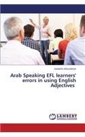 Arab Speaking Efl Learners' Errors in Using English Adjectives