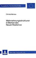 Wahrnehmungsstrukturen in Werken Des Neuen Realismus: Theorie Und Praxis Des Neuen Realismus Und Des Nouveau Roman - Eine Gegenueberstellung